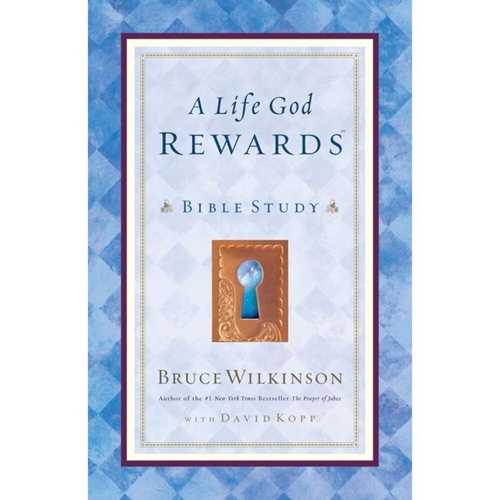 A Life God Rewards: Bible Study -- Bruce Wilkinson